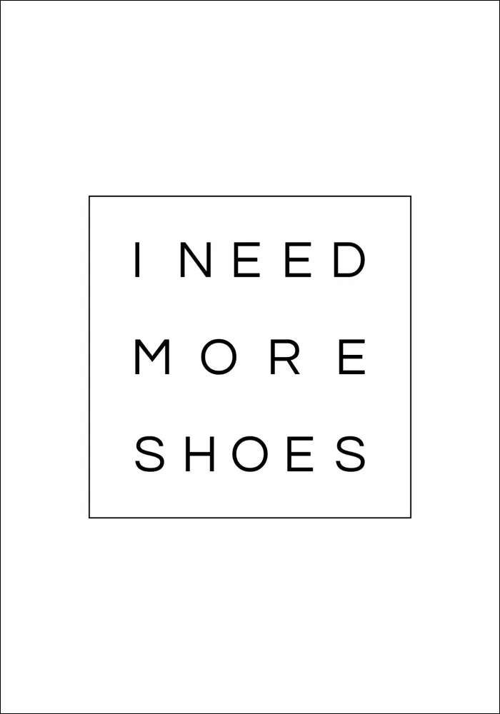 Bildverkstad I need more shoes Poster